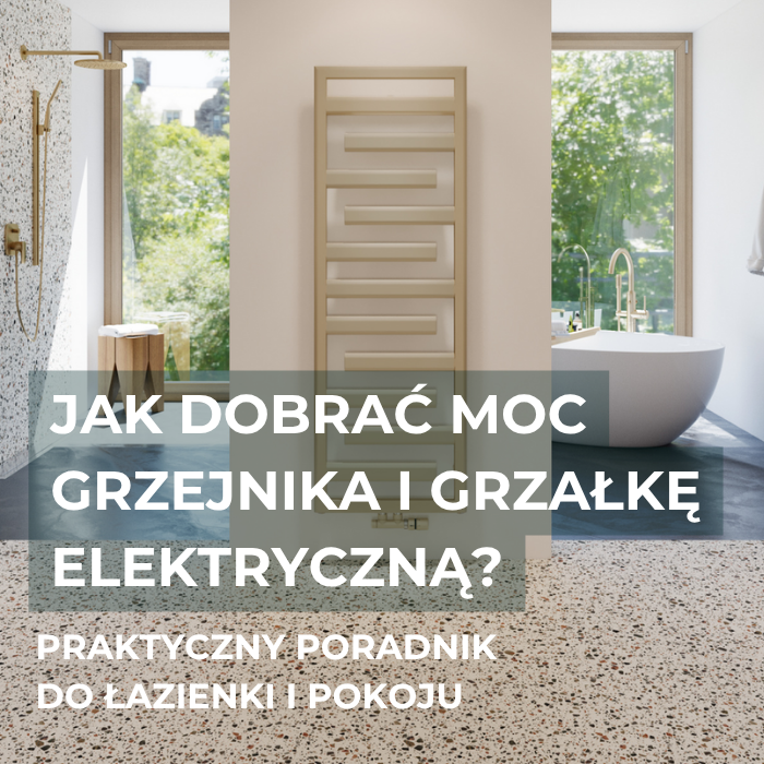 Jak dobrać moc grzejnika i grzałkę elektryczną? Praktyczny poradnik do łazienki i pokoju